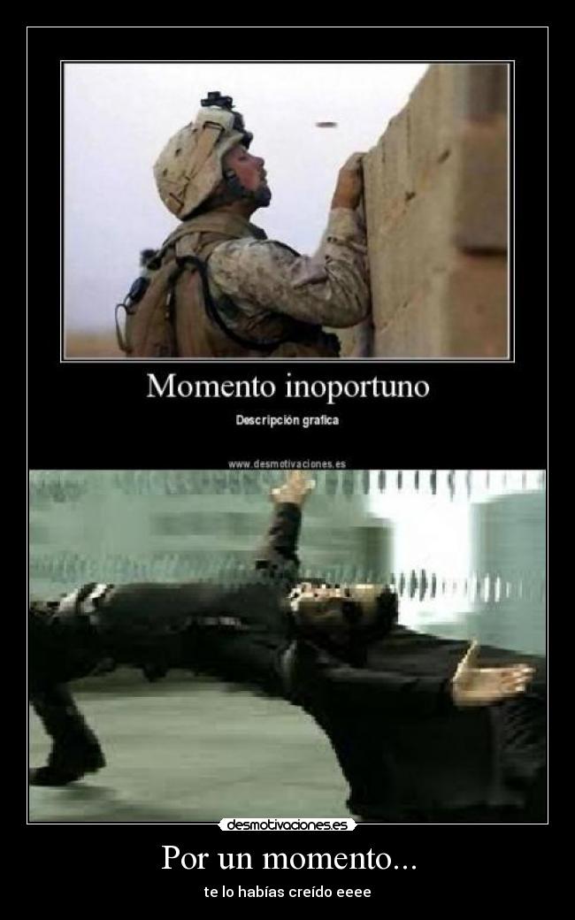 Por un momento... -