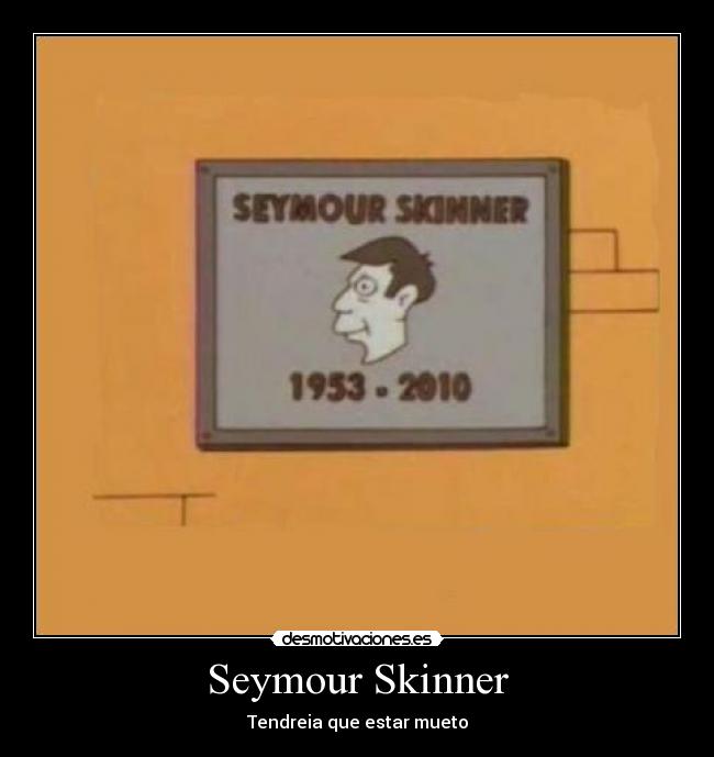 Seymour Skinner - Tendreia que estar mueto
