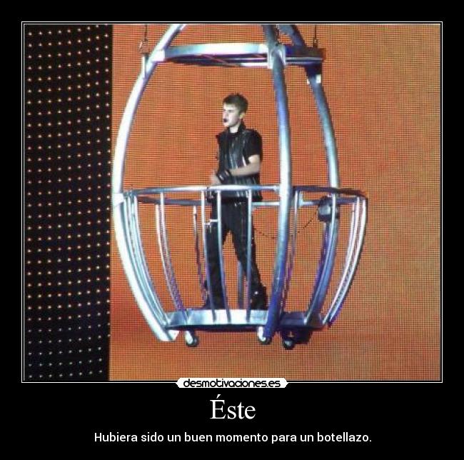 Éste - Hubiera sido un buen momento para un botellazo.