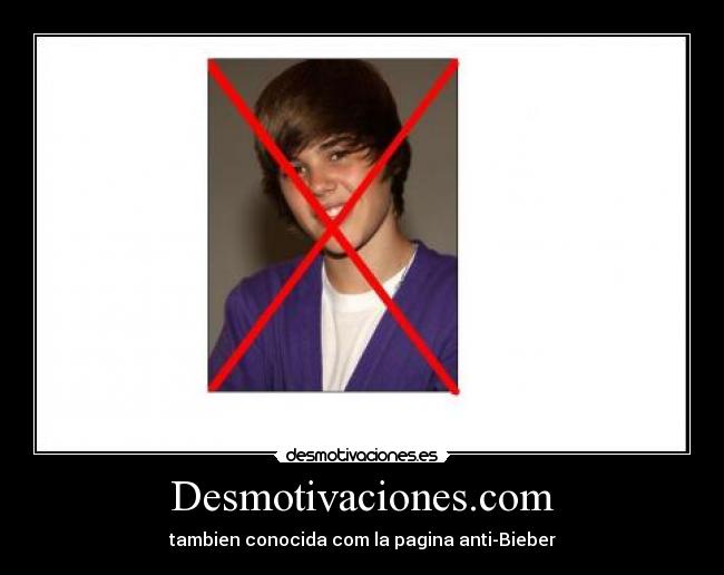 Desmotivaciones.com - tambien conocida com la pagina anti-Bieber
