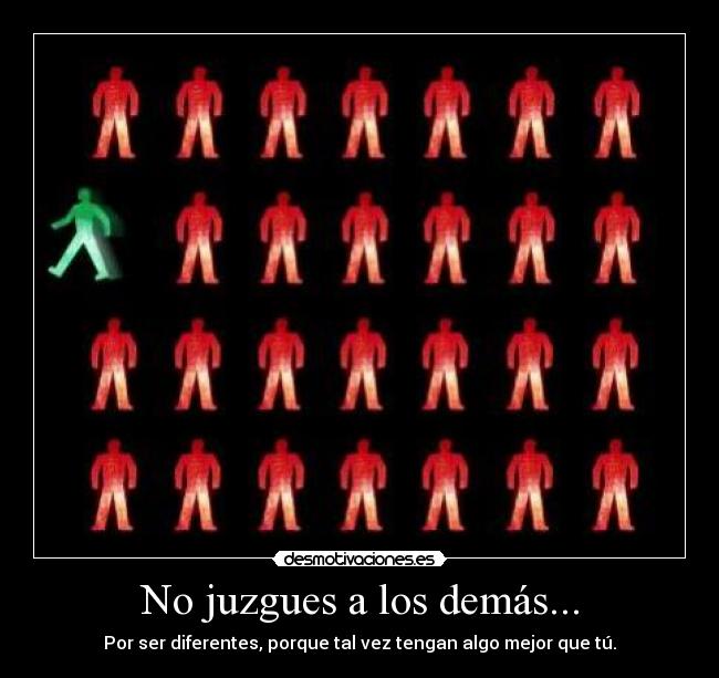 No juzgues a los demás... -