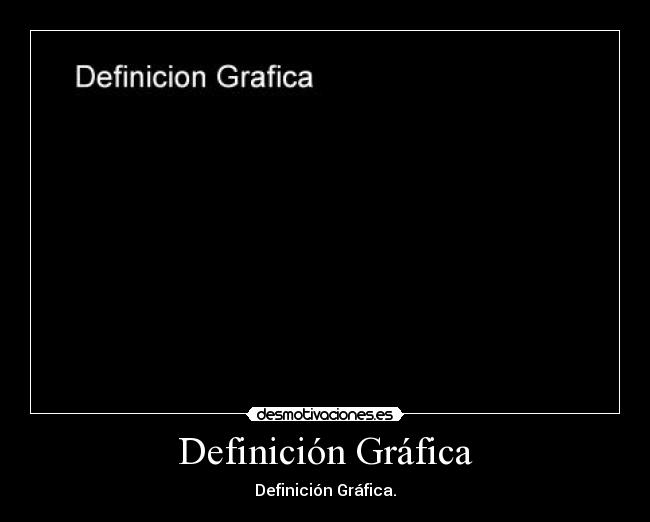 Definición Gráfica - Definición Gráfica.
