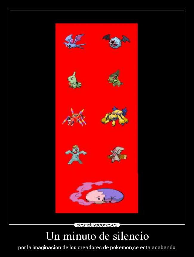 Un minuto de silencio - por la imaginacion de los creadores de pokemon,se esta acabando.