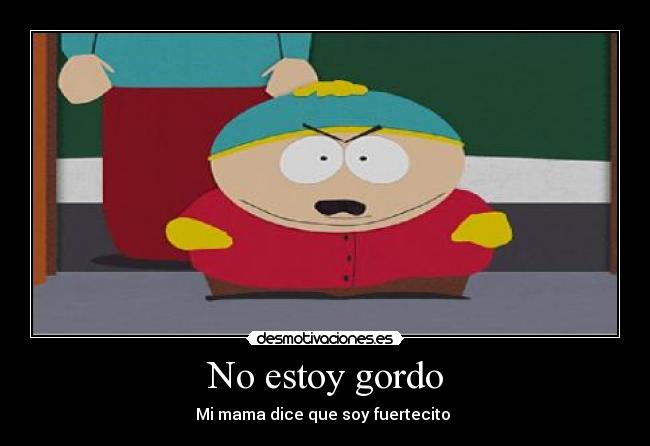 carteles cartman gordo fuertecito mama desmotivaciones