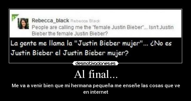 Al final... - Me va a venir bien que mi hermana pequeña me enseñe las cosas que ve en internet