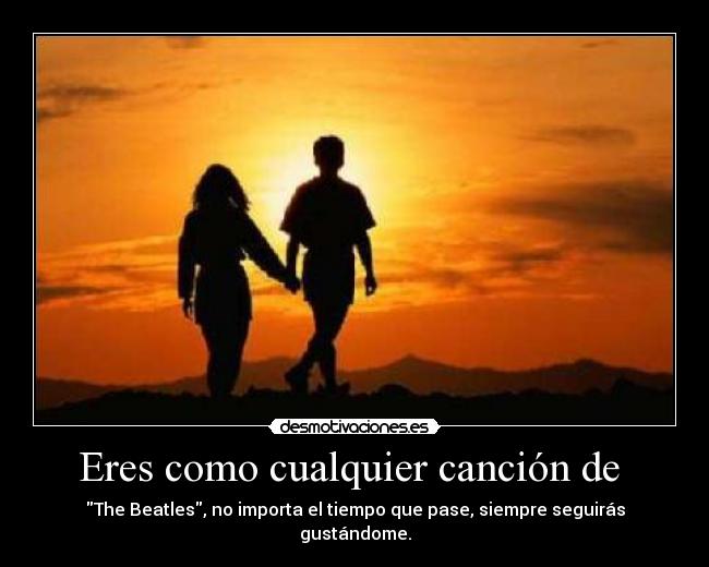 Eres como cualquier canción de -