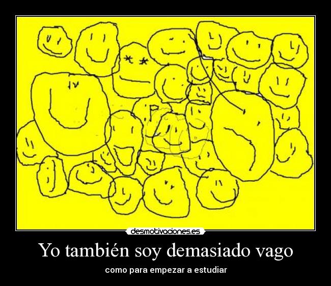 Yo también soy demasiado vago - como para empezar a estudiar