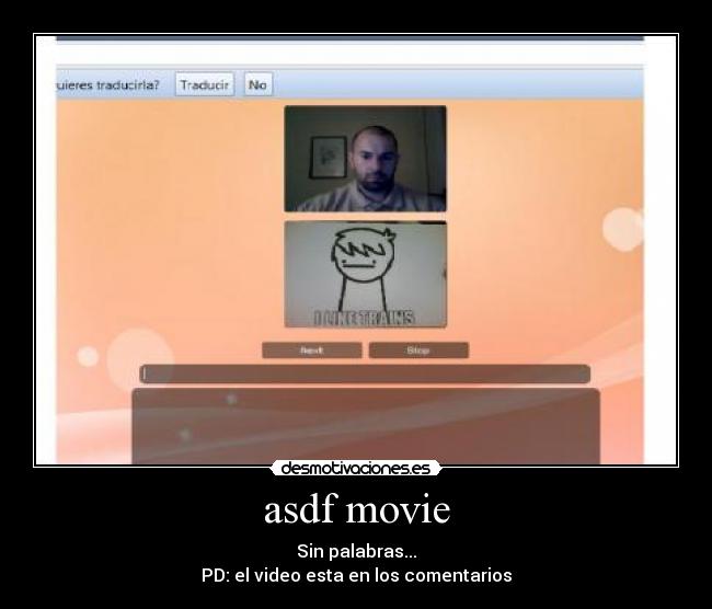 asdf movie - Sin palabras...
PD: el video esta en los comentarios