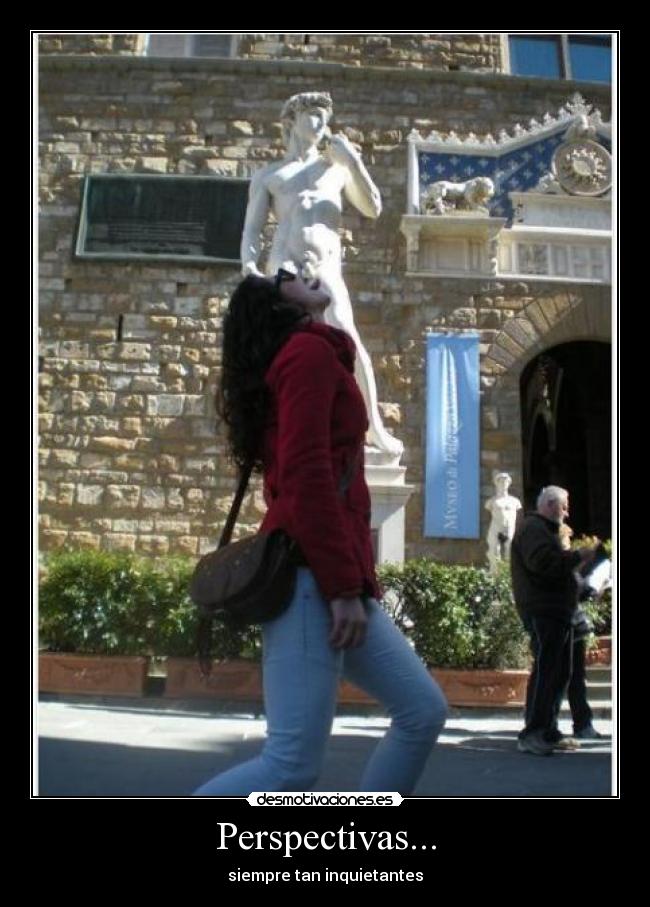Perspectivas... - siempre tan inquietantes