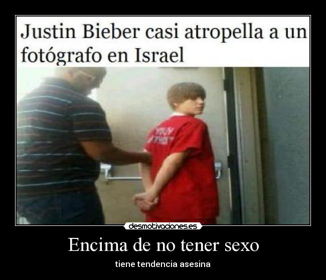 Encima de no tener sexo -