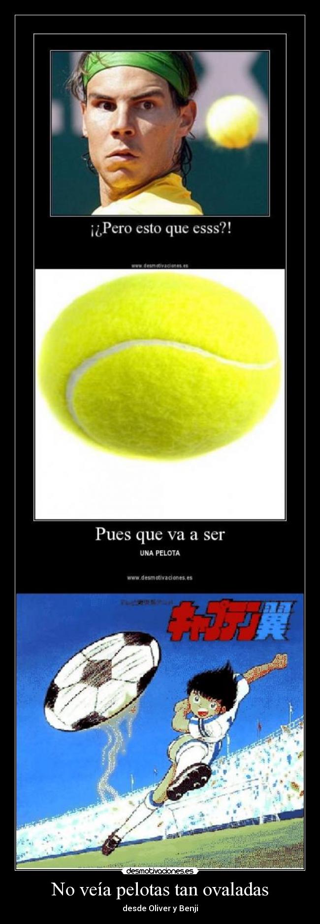 No veía pelotas tan ovaladas - desde Oliver y Benji