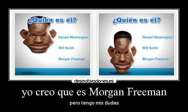 yo creo que es Morgan Freeman - pero tengo mis dudas
