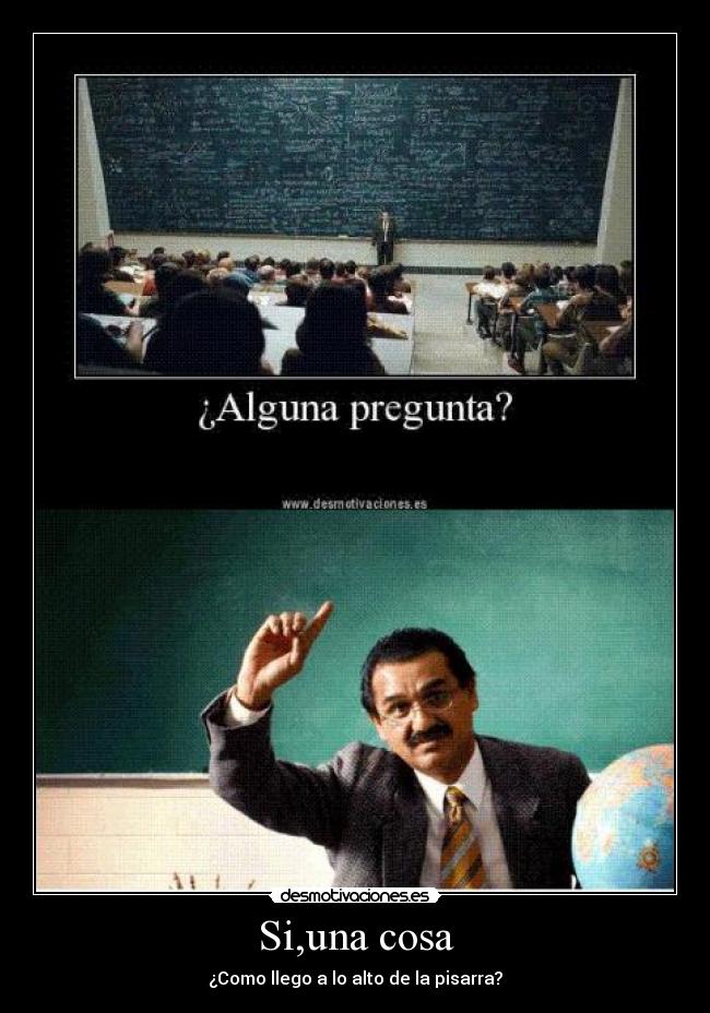 Si,una cosa - ¿Como llego a lo alto de la pisarra?