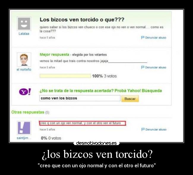 ¿los bizcos ven torcido? - creo que con un ojo normal y con el otro el futuro