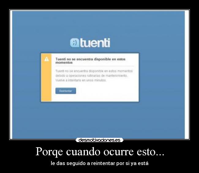 Porqe cuando ocurre esto... - le das seguido a reintentar por si ya está