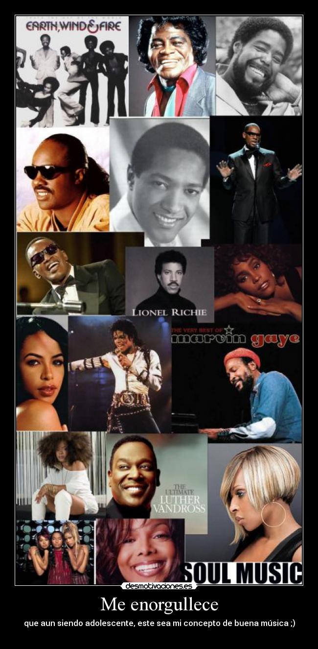 Me enorgullece - que aun siendo adolescente, este sea mi concepto de buena música ;)
