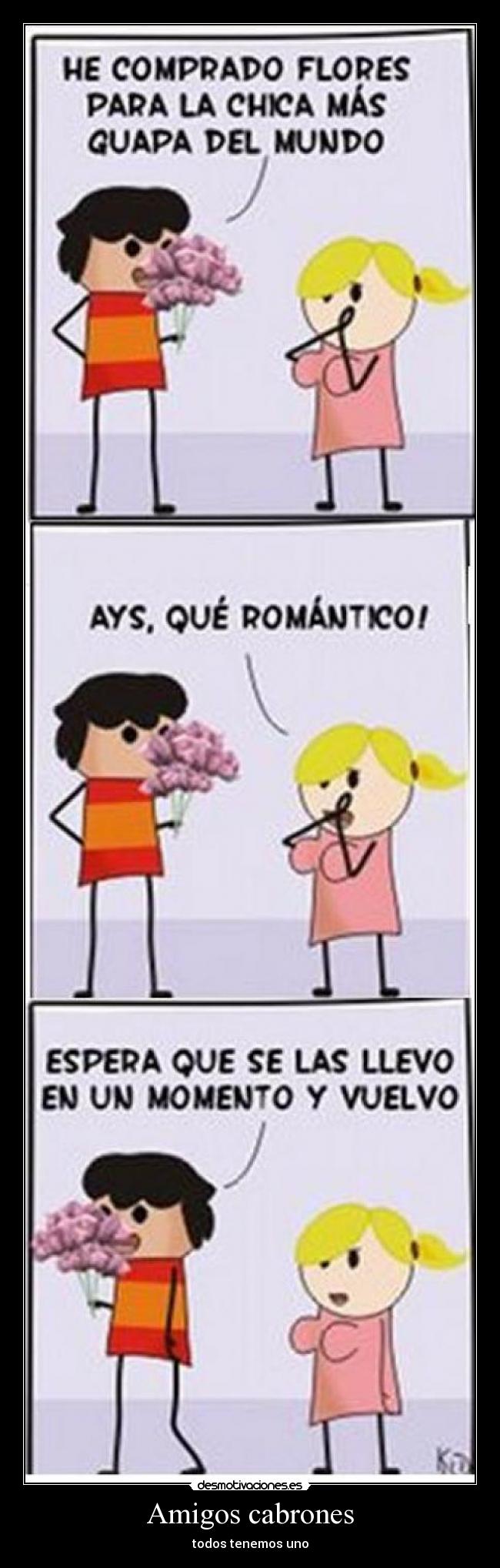 carteles amigos amigo amigos cabron cabrones flor guapa romantico amor espera justin desmotivaciones