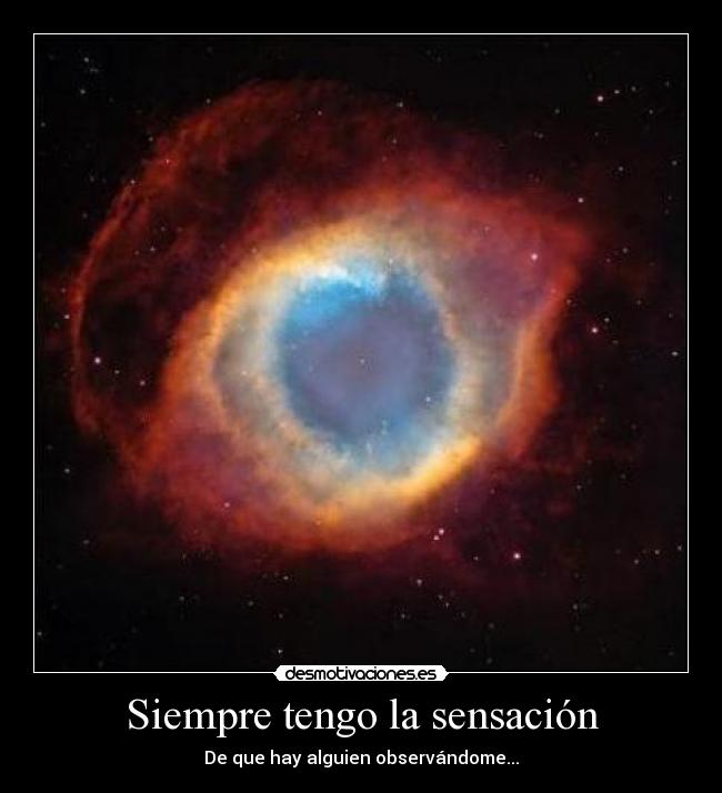 Siempre tengo la sensación - De que hay alguien observándome...