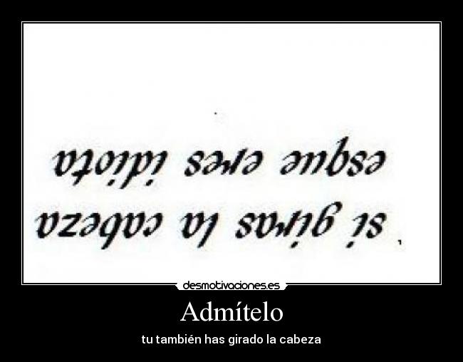 Admítelo - tu también has girado la cabeza