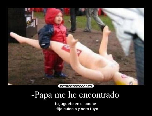 -Papa me he encontrado -