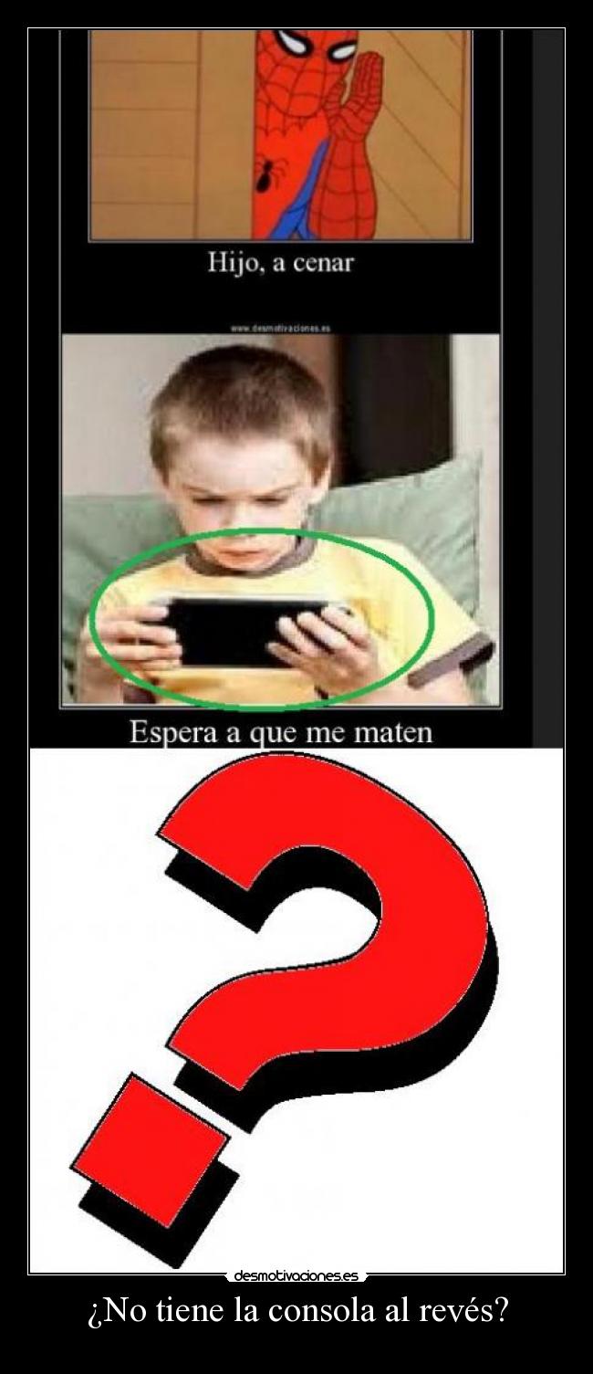 ¿No tiene la consola al revés? -