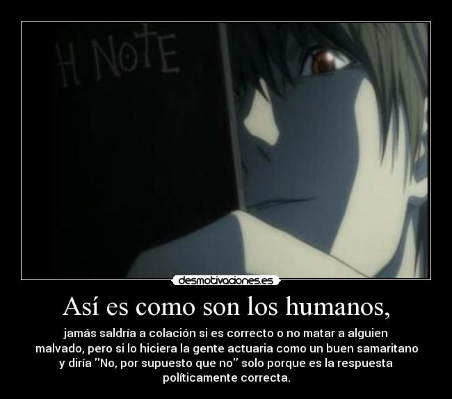 Así es como son los humanos, - jamás saldría a colación si es correcto o no matar a alguien
malvado, pero si lo hiciera la gente actuaria como un buen samaritano
y diría No, por supuesto que no solo porque es la respuesta
políticamente correcta.