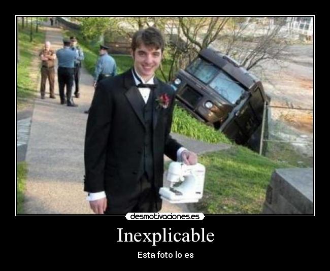 Inexplicable - Esta foto lo es