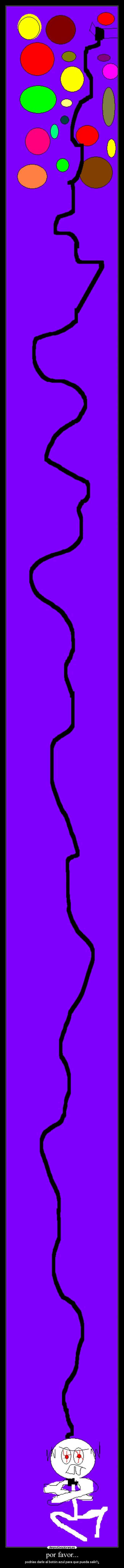 por favor... - podrias darle al botón azul para que pueda salir?¿