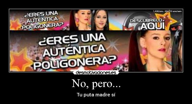 No, pero... - Tu puta madre sÃ