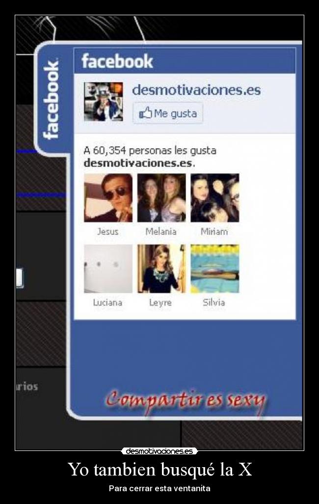 Yo tambien busqué la X - Para cerrar esta ventanita