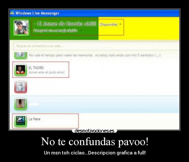 No te confundas pavoo! - Un msn toh ciclao...Descripcion grafica a full!