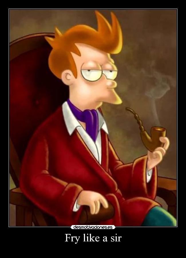 Fry like a sir - 