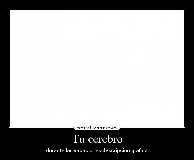 Tu cerebro - 