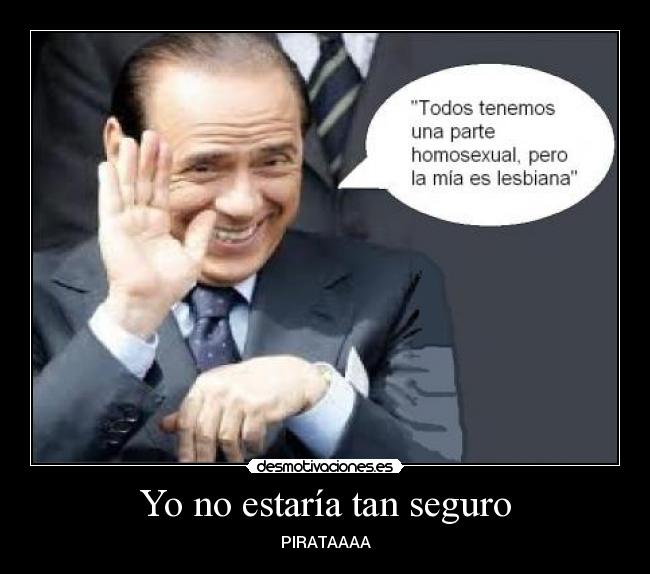 Yo no estaría tan seguro -