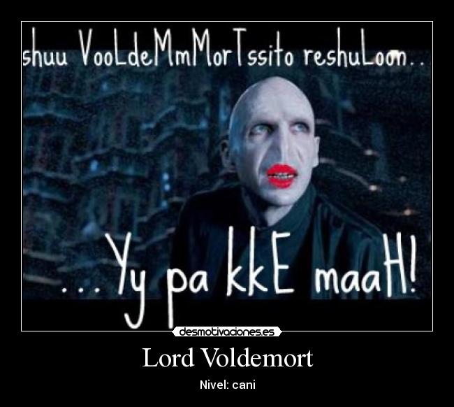 Lord Voldemort - Nivel: cani