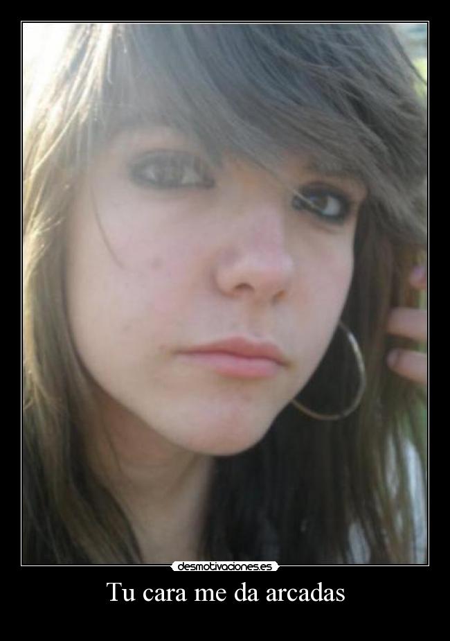 Tu cara me da arcadas - 