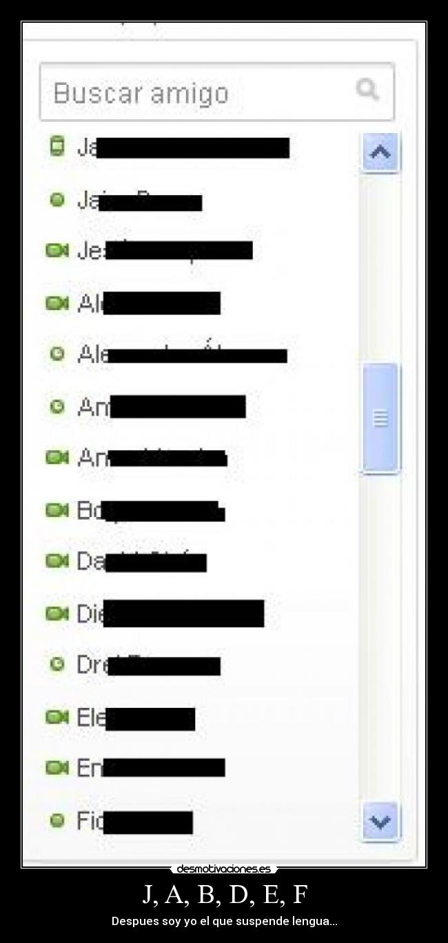 J, A, B, D, E, F - Despues soy yo el que suspende lengua...