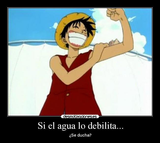 Si el agua lo debilita... -