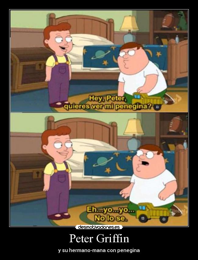 Peter Griffin - y su hermano-mana con penegina