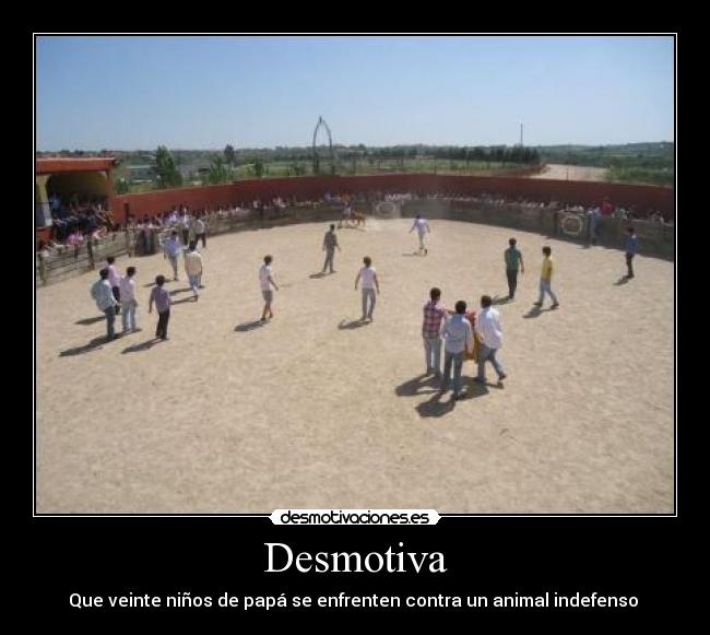 Desmotiva - Que veinte niños de papá se enfrenten contra un animal indefenso