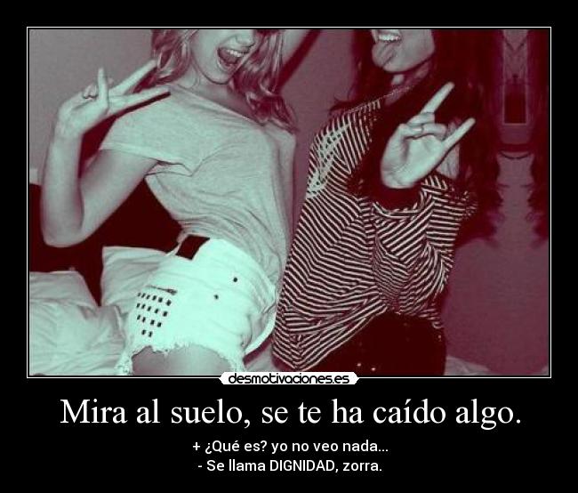 Mira al suelo, se te ha caído algo. - 