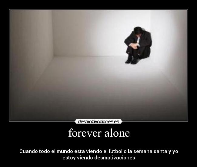forever alone -