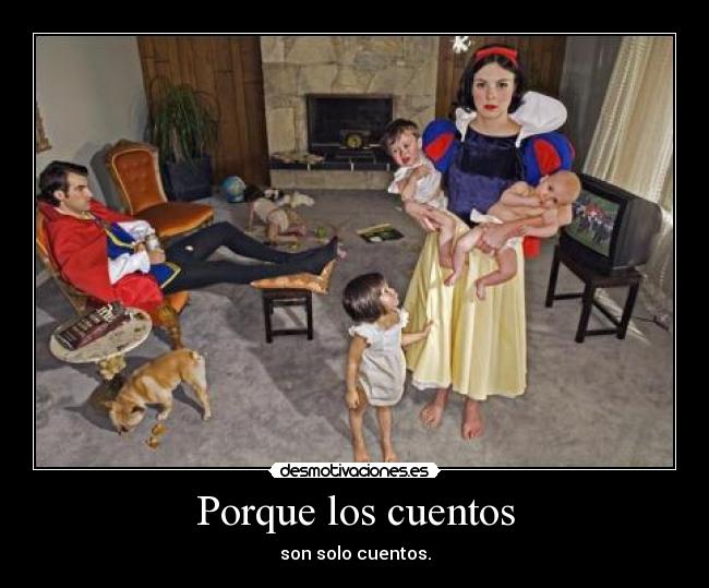 Porque los cuentos - son solo cuentos.
