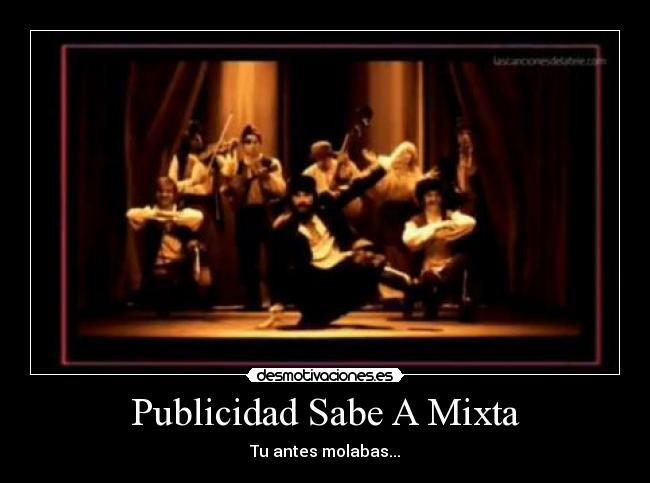 Publicidad Sabe A Mixta - Tu antes molabas...