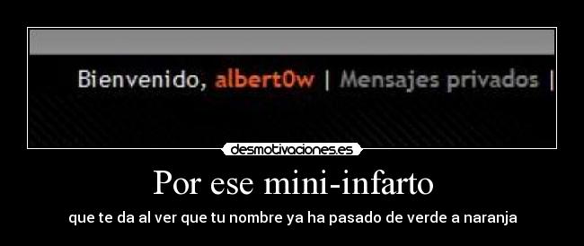Por ese mini-infarto -