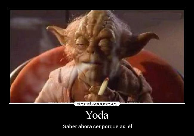 Yoda - Saber ahora ser porque asi él