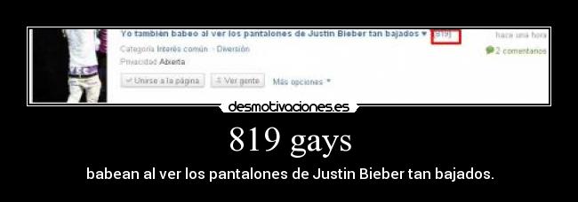 819 gays - babean al ver los pantalones de Justin Bieber tan bajados.