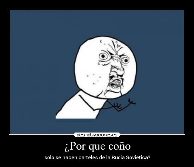 ¿Por que coño - solo se hacen carteles de la Rusia Soviética?