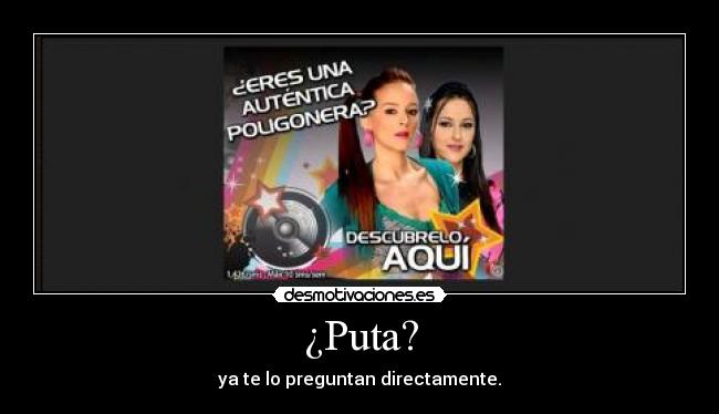 ¿Puta? - ya te lo preguntan directamente.