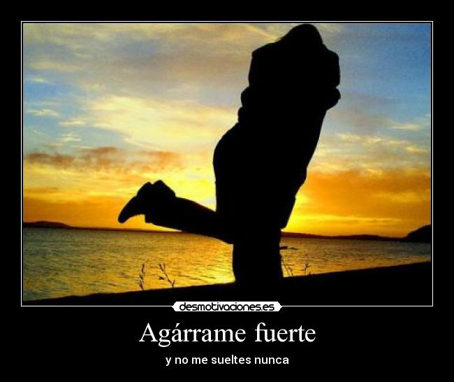 Agárrame fuerte - 